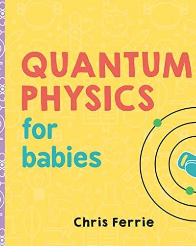 Quantum Physics for Babies Quantum Physics for Babies