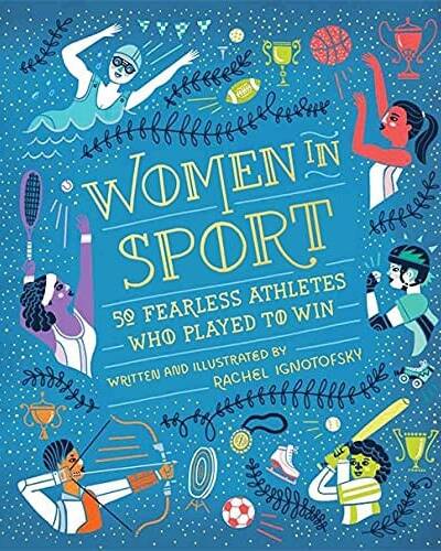 Women in Sport : Fifty Fearless Athletes Who Played to Win