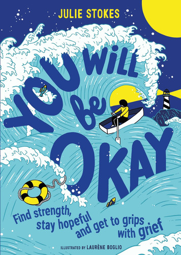 You Will Be Okay : A Young Person’s Guide to Managing Grief