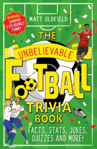 The Unbelievable Football Trivia Book : Facts, Stats, Jokes, Quizzes and More The Unbelievable Football Trivia Book : Facts, Stats, Jokes, Quizzes and More
