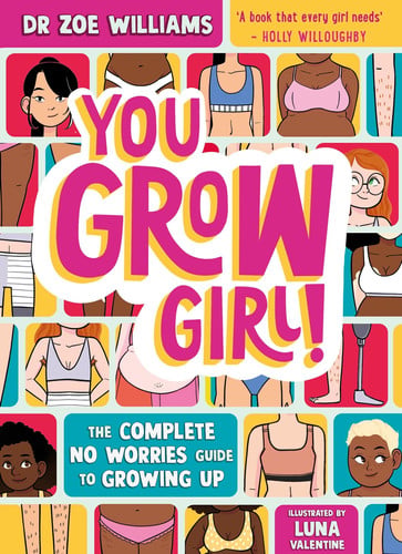 You Grow Girl! : The Complete No Worries Guide to Puberty and Growing Up You Grow Girl! : The Complete No Worries Guide to Puberty and Growing Up