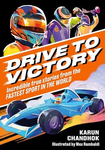 Drive to Victory : Incredible True Stories from the Fastest Sport in the World