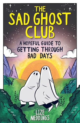 The Sad Ghost Club: A Hopeful Guide to Getting Through Bad Days The Sad Ghost Club: A Hopeful Guide to Getting Through Bad Days