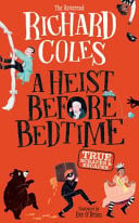A Heist Before Bedtime : True scrapes and escapes from the bestselling Reverend Richard Coles