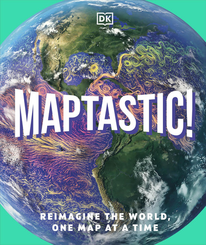 Maptastic! : Reimagine the World One Map at a Time Maptastic! : Reimagine the World One Map at a Time