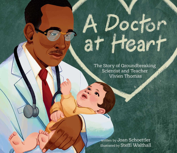 A Doctor at Heart : The Story of Groundbreaking Scientist and Teacher Vivien Thomas A Doctor at Heart : The Story of Groundbreaking Scientist and Teacher Vivien Thomas