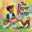 The Paper Piano : An inspirational picture book for music lovers The Paper Piano : An inspirational picture book for music lovers