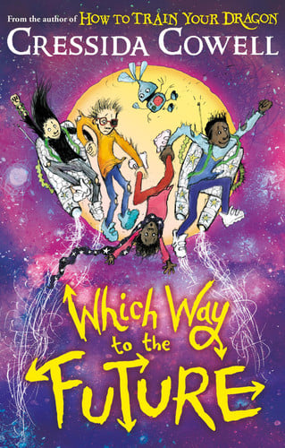 Which Way To The Future : The out-of-this-world new series from the author of HOW TO TRAIN YOUR DRAGON