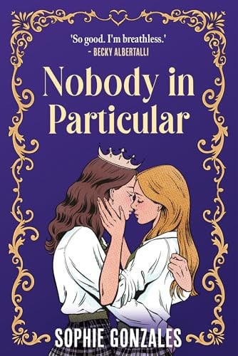 Nobody in Particular : A scandalous sapphic royal romance from the bestselling co-author of If This Gets Out Nobody in Particular : A scandalous sapphic royal romance from the bestselling co-author of If This Gets Out