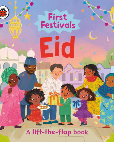 First Festivals: Eid : A Lift-the-Flap Book
