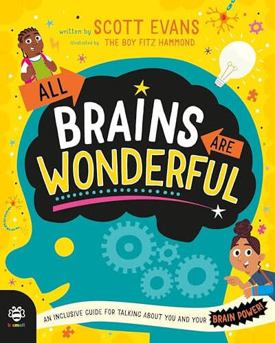 All Brains Are Wonderful : An Inclusive Guide for Talking About You and Your Brain Power! All Brains Are Wonderful : An Inclusive Guide for Talking About You and Your Brain Power!