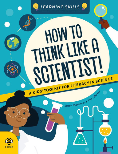 How to Think Like a Scientist : A Kids’ Toolkit for Scientific Literacy