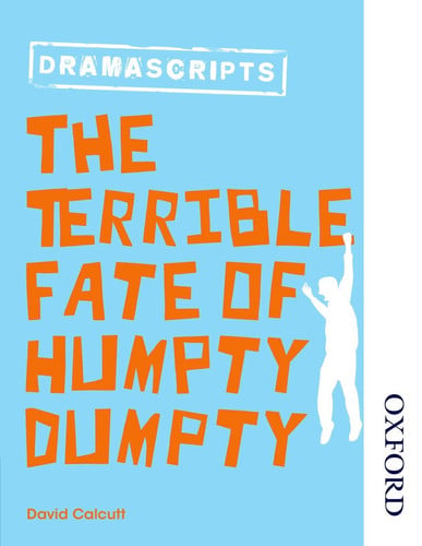 Oxford Playscripts: The Terrible Fate of Humpty Dumpty Oxford Playscripts: The Terrible Fate of Humpty Dumpty