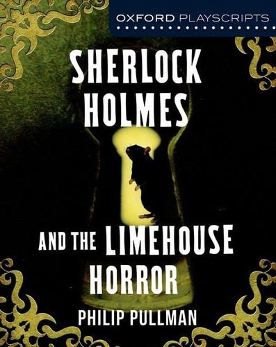 Oxford Playscripts: Sherlock Holmes and the Limehouse Horror Oxford Playscripts: Sherlock Holmes and the Limehouse Horror