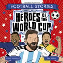 Football Stories: Heroes of the World Cup Football Stories: Heroes of the World Cup