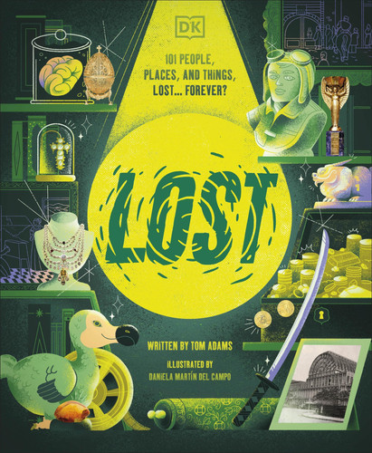 Lost : Stories of People, Places, and Things Lost Throughout History Lost : Stories of People, Places, and Things Lost Throughout History