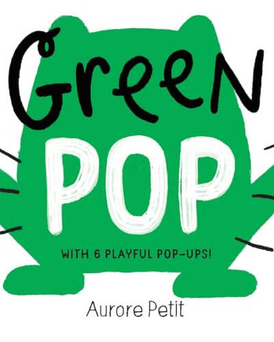Green Pop (With 6 Playful Pop-Ups!) : A Pop-Up Board Book Green Pop (With 6 Playful Pop-Ups!) : A Pop-Up Board Book
