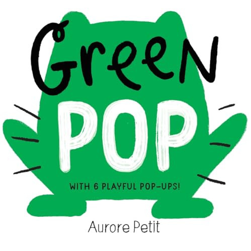 Green Pop (With 6 Playful Pop-Ups!) : A Pop-Up Board Book Green Pop (With 6 Playful Pop-Ups!) : A Pop-Up Board Book