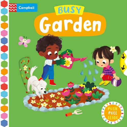 Busy Garden : A Push, Pull, Slide Book Busy Garden : A Push, Pull, Slide Book