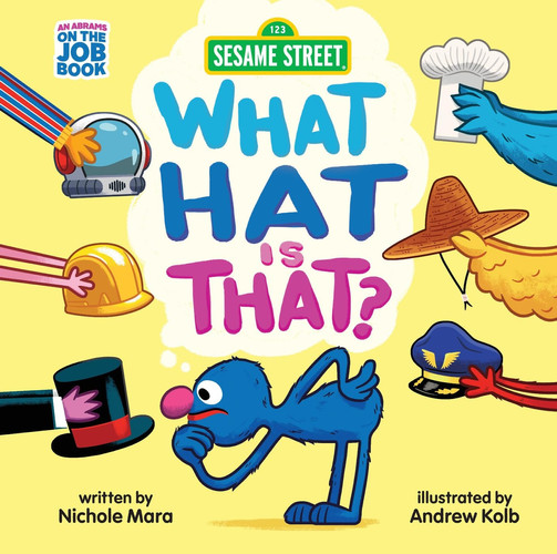 Sesame Street: What Hat Is That? (An Abrams On the Job Book) : A Board Book Sesame Street: What Hat Is That? (An Abrams On the Job Book) : A Board Book