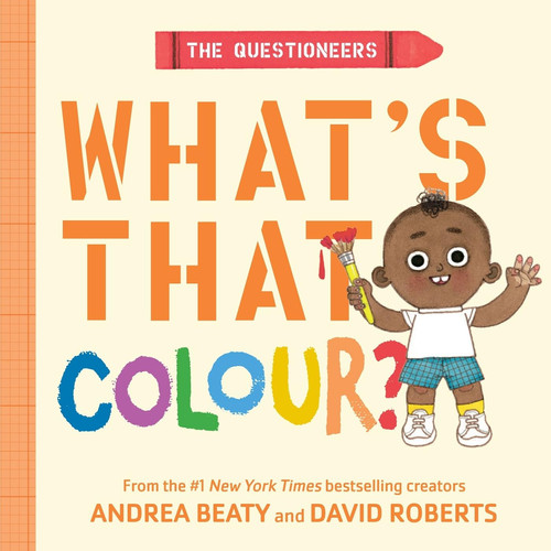 The Questioneers: What’s That Colour? : A Board Book The Questioneers: What’s That Colour? : A Board Book