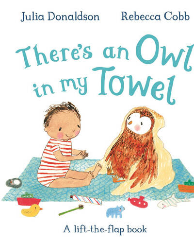 There’s an Owl in My Towel : A lift-the-flap book There’s an Owl in My Towel : A lift-the-flap book