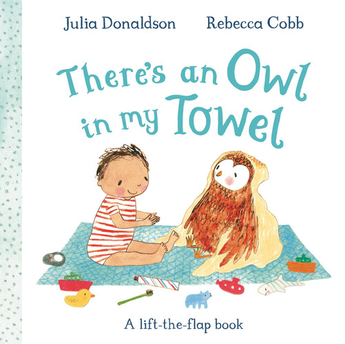 There’s an Owl in My Towel : A lift-the-flap book There’s an Owl in My Towel : A lift-the-flap book
