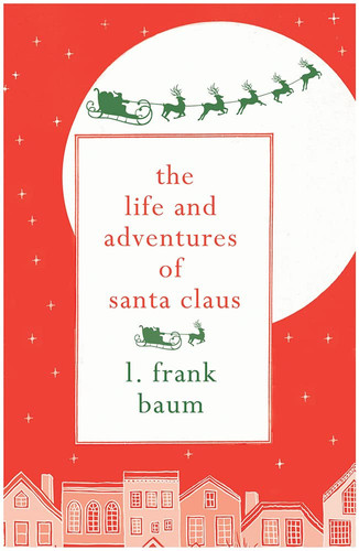 The Life and Adventures of Santa Claus The Life and Adventures of Santa Claus