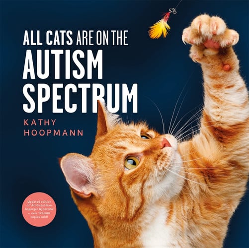 All Cats Are on the Autism Spectrum : An affirming introduction to autism All Cats Are on the Autism Spectrum : An affirming introduction to autism
