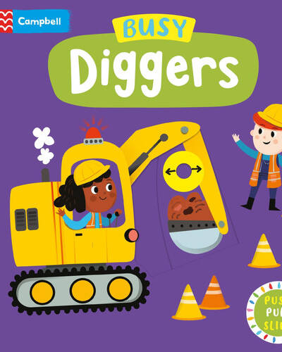 Busy Diggers : A Push, Pull, Slide Book Busy Diggers : A Push, Pull, Slide Book