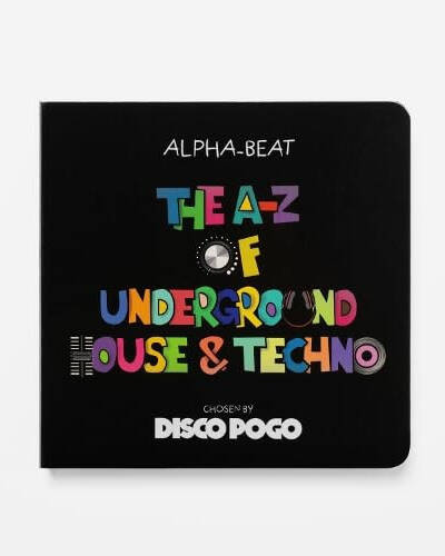 The A-Z Of Underground House & Techno : Chosen by Disco Pogo