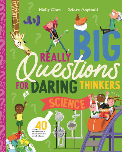 Really Big Questions for Daring Thinkers: Science : Over 40 incredible inventions and ideas