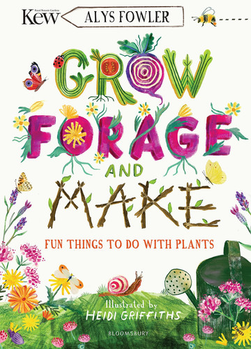 KEW: Grow, Forage and Make : Fun things to do with plants KEW: Grow, Forage and Make : Fun things to do with plants
