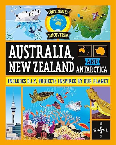 Continents Uncovered: Australia, New Zealand and Antarctica Continents Uncovered: Australia, New Zealand and Antarctica