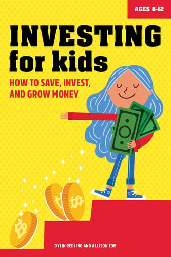 Investing for Kids : How to Save, Invest, and Grow Money Investing for Kids : How to Save, Invest, and Grow Money