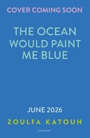 The Ocean Would Paint Me Blue : From the author of global sensation AS LONG AS THE LEMON TREES GROW