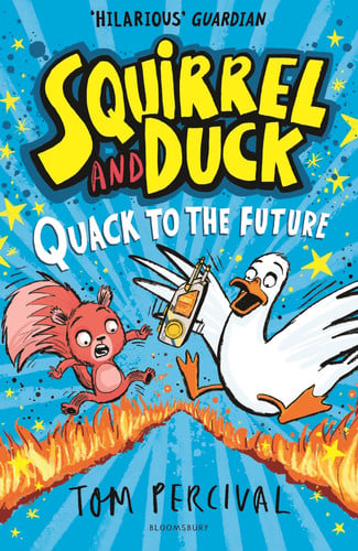 Squirrel and Duck: Quack to the Future : The furry, feathered and very VERY funny series from Tom Percival Squirrel and Duck: Quack to the Future : The furry, feathered and very VERY funny series from Tom Percival