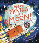 We’re Moving to the Moon! : Blast off on a fact-filled adventure We’re Moving to the Moon! : Blast off on a fact-filled adventure
