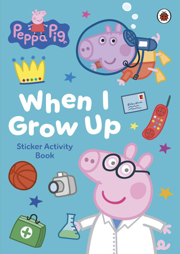 Peppa Pig: When I Grow Up Sticker Activity Book Peppa Pig: When I Grow Up Sticker Activity Book