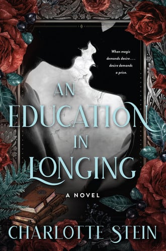 An Education in Longing: A Novel – A Dark Witch Romance Where Desire is the Most Powerful and Dangerous Magic