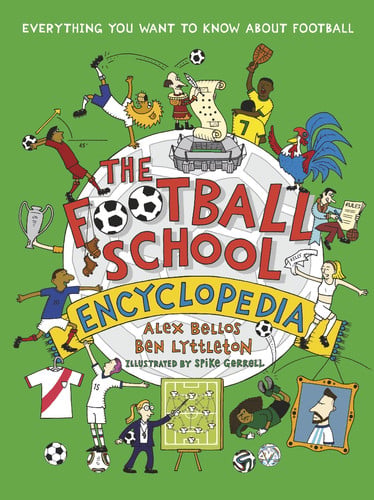 The Football School Encyclopedia : Kick off the football season with the ULTIMATE gift book for 7, 8, 9, 10, 11 - boost your football knowledge with fascinating facts