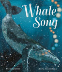 Whale Song : Discover a hidden natural wonder in a beautiful picture book from a bestselling zoologist and an award-winning illustrator, perfect to share with children 3+