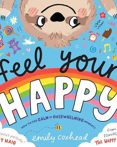 Feel Your Happy : The positive and reassuring picture book about feelings, emotions and managing sensory overload for children aged 3, 4, 5 – from the creator of The Happy News