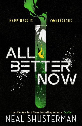 All Better Now : The epic YA dystopian thriller and instant NYT bestseller about a happiness virus from the author of SCYTHE