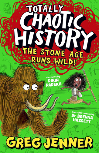 Totally Chaotic History: The Stone Age Runs Wild! : The host of the chart-topping podcast You’re Dead to Me takes on the Stone Age – fast, funny, fact-packed history perfect for kids 8+
