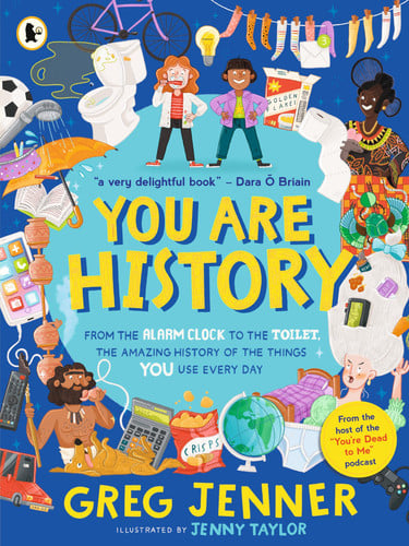 You Are History: From the Alarm Clock to the Toilet, the Amazing History of the Things You Use Every Day : Hilarious history from the host of the chart-topping podcast You’re Dead to Me!