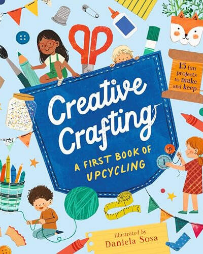 Creative Crafting: A First Book of Upcycling Creative Crafting: A First Book of Upcycling