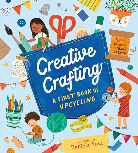 Creative Crafting: A First Book of Upcycling Creative Crafting: A First Book of Upcycling