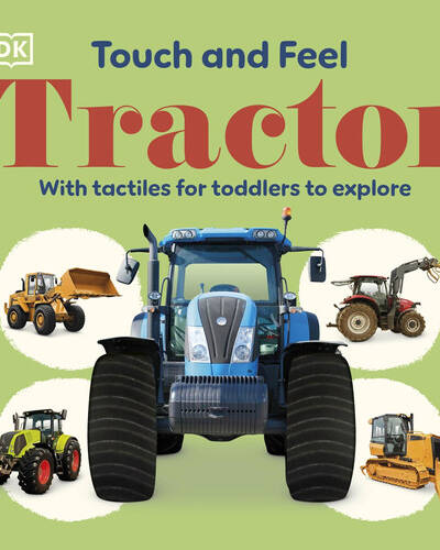 Touch and Feel Tractor : With Tactiles for Toddlers to Explore