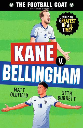 The Football GOAT: Kane v. Bellingham : Celebrate England’s World Cup heroes and choose the ultimate footballer! Full of facts & stories for fans age 8, 9, 10, 11, 12